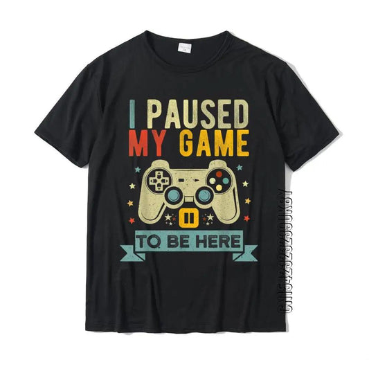 I PAUSED MY GAME TO BE HERE - T-Shirt