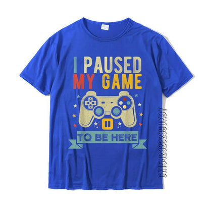 I PAUSED MY GAME TO BE HERE - T-Shirt