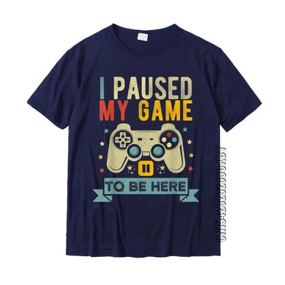 I PAUSED MY GAME TO BE HERE - T-Shirt