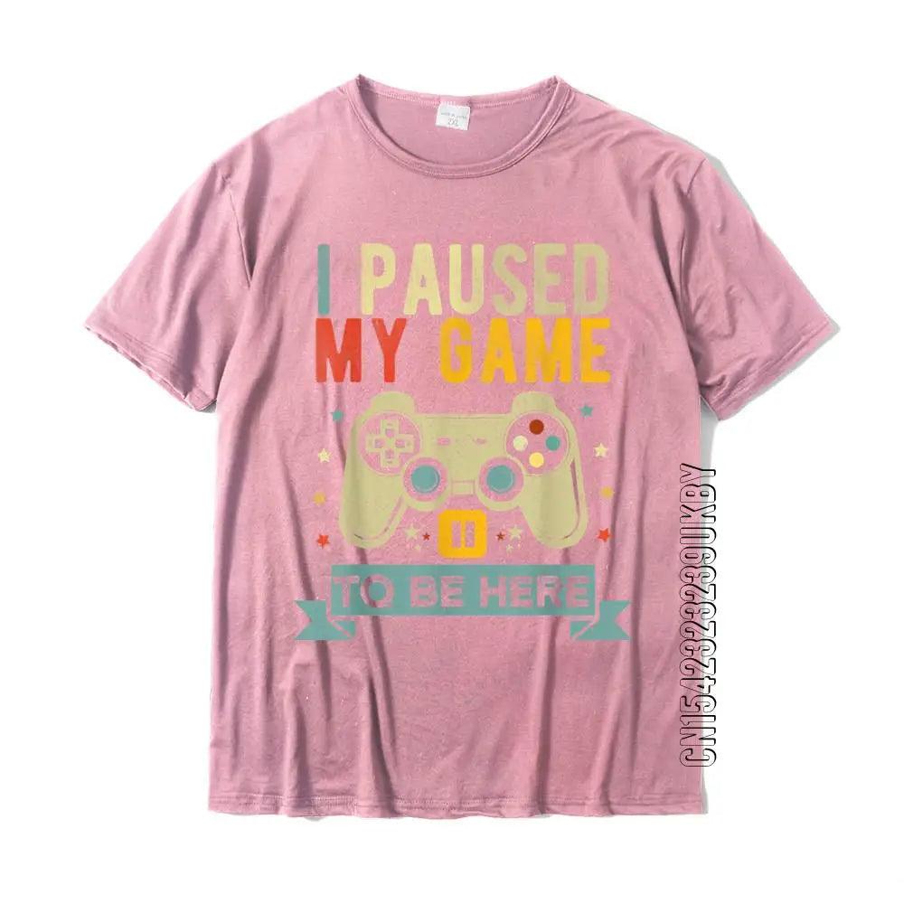 I PAUSED MY GAME TO BE HERE - T-Shirt