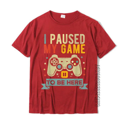 I PAUSED MY GAME TO BE HERE - T-Shirt