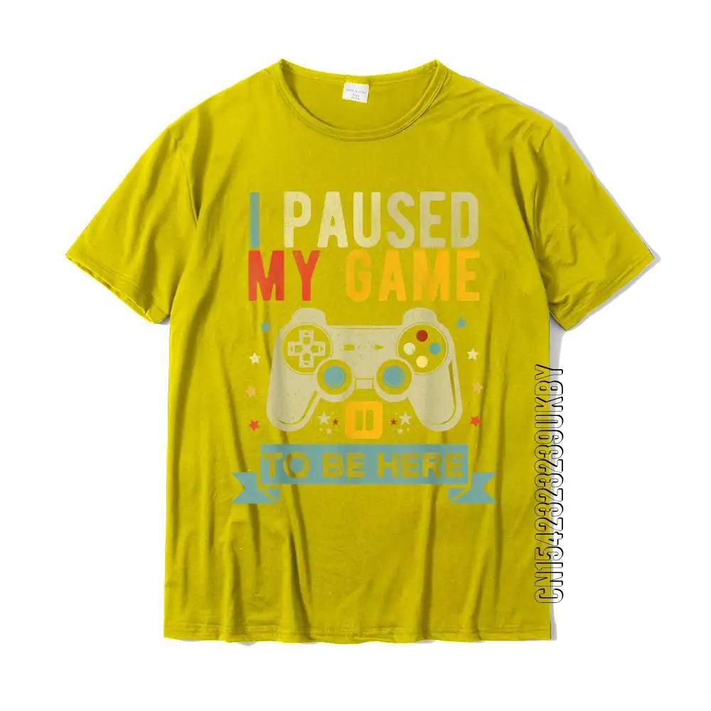 I PAUSED MY GAME TO BE HERE - T-Shirt